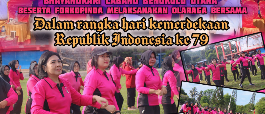 Penuh Semangat, Bhayangkari Cabang Bengkulu Utara Beserta Forkopimda Olahraga Bersama Meriahkan HUT RI ke 79