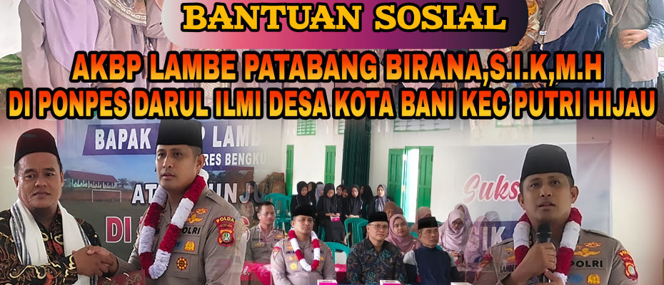 Akhiri Masa Tugas, Kapolres Bengkulu Utara AKBP Lambe Patabang Birana, S.I.K., M.H., Berikan Bantuan Sosial ke Pondok Pesantren Darul Ilmi